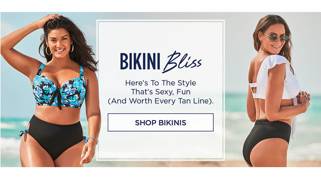  BIKINI Z2ss Here's To The Style That's Sexy, Fun And Worth Every Tan Line. SHOP BIKINIS 