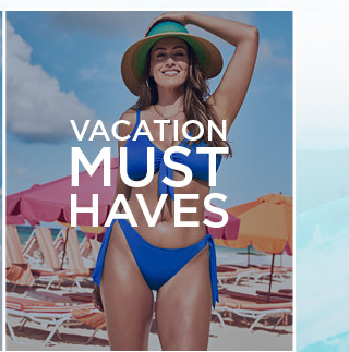 Vacation Must Haves VACATION Uy HAVES 