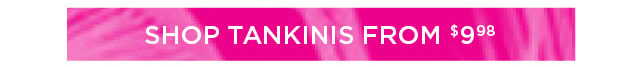 SHOP TANKINIS FROM $9%8 