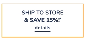 SHIP TO STORE SAVE 15%!" details 
