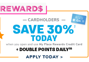 REWARDS CARDHOLDERS SAVE 30% TODAV DOUBLE POINTS DAILY* APPLY TODAY 