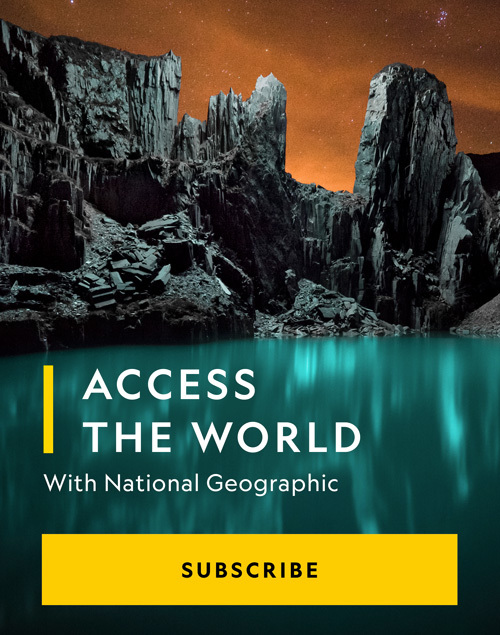 Access the world with National Geographic. Subscribe.