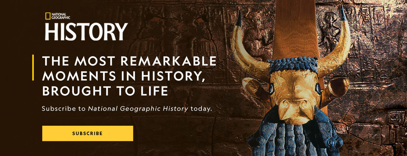 National Geographic History Magazine. The most remarkable moments in history were brought to life. Subscribe Today!