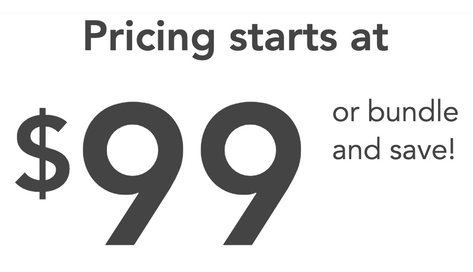 Pricing starts at $99, or bundle and save!