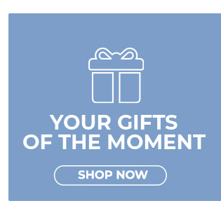  YOUR GIFTS OF THE MOMENT el e 