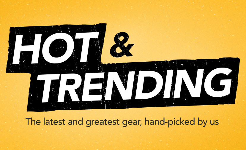 Hot & Trending. The latest and greatest gear, hand-picked by us