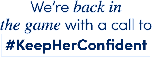 We're back in the game with a call to #KeepHerConfident