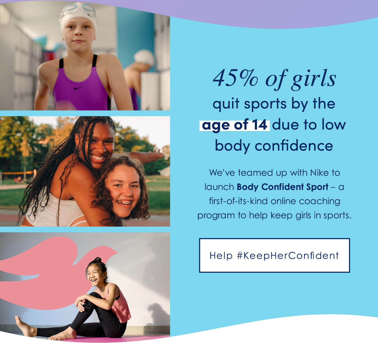 45% of girls quit sports by the  age of 14 due to low body confidence