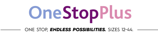  OneStopPlus ONE STOP, ENDLESS POSSIBILITIES. SIZES 12-44. 