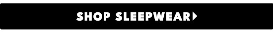 SHOP SLEEPWEAR 