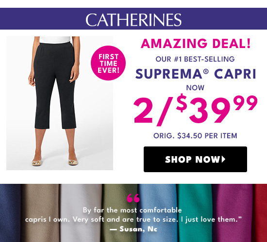 CATHERINES OUR #1 BEST-SELLING SUPREMA CAPRI Now ORIG. $34.50 PER ITEM S 66 A LR e oft and are trueto size. just love them. Susan, Ne 