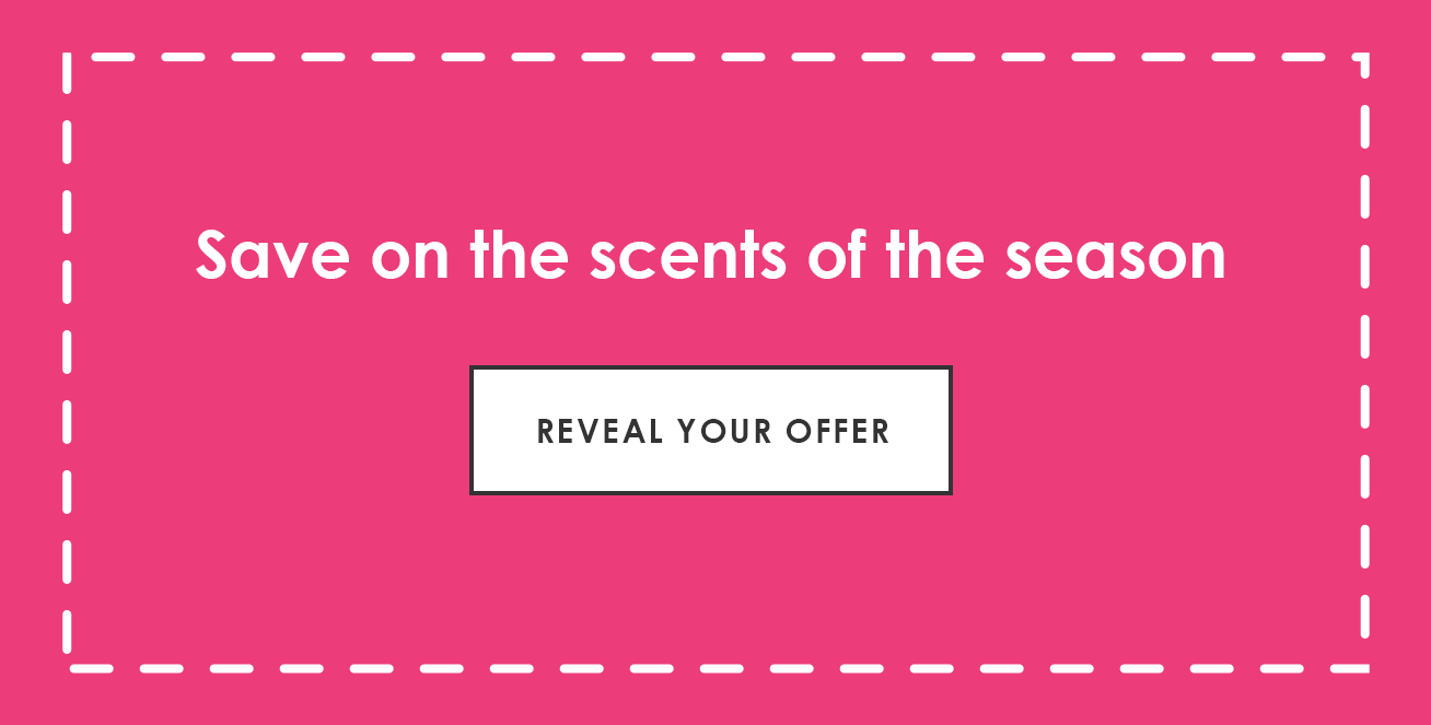 Save on the scents of the season | Reveal Your Offer