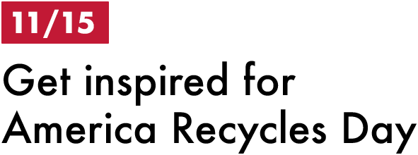 11/15 Get inspired for America Recycles Day