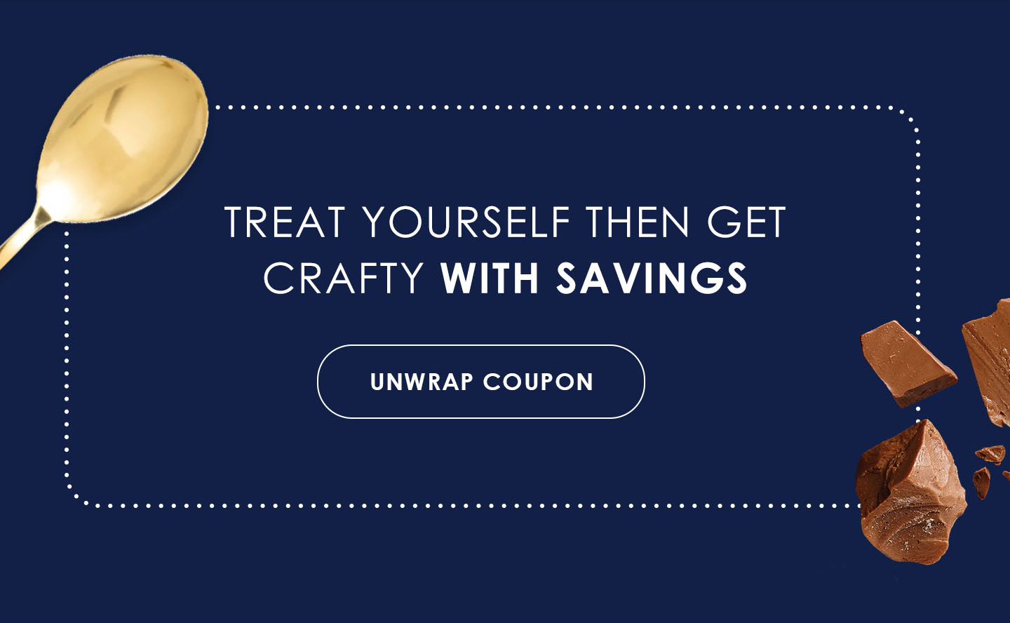 Treat yourself then get crafty with SAVINGS | Unwrap coupon