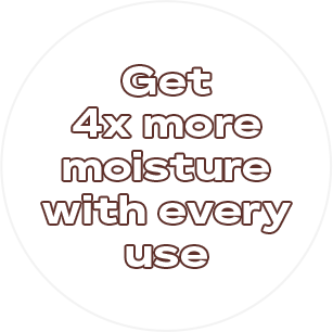 Get 4x more moisture with every use