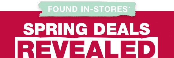 Found in stores – Spring Deals Revealed