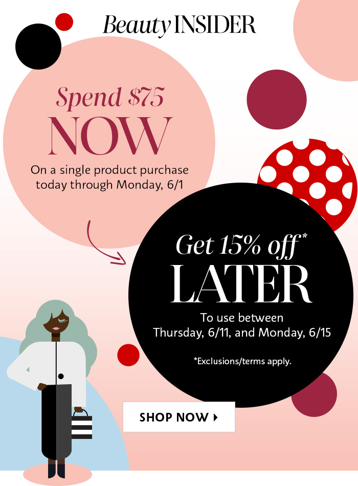 Spend $75 Now Get 15% off* later