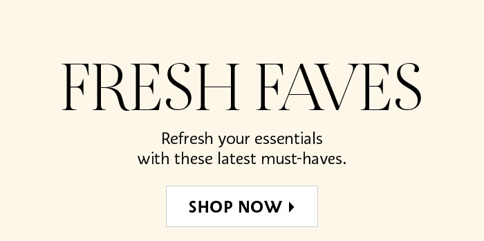 Shop Now Fresh Faves