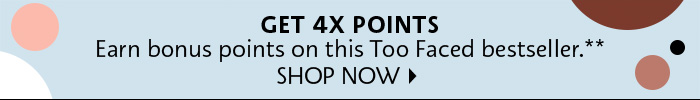 Get 4x Points on Too Faced**