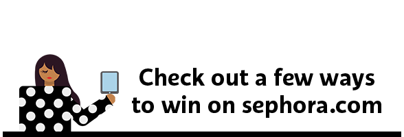 Check out a few ways to win on sephora.com