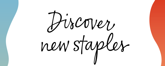 Discover new staples