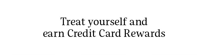 Treat Yourself and earn Credit Card Rewards