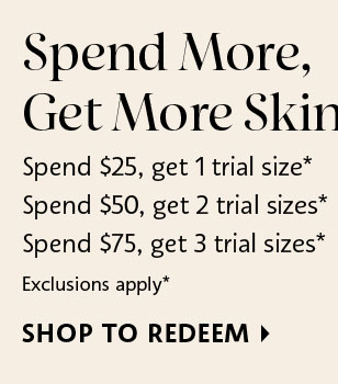 Spend More, Get More Skincare*