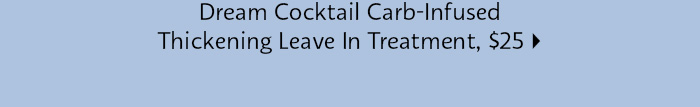  Dream Cocktail Carb-Infused Thicking Leave In Treatment