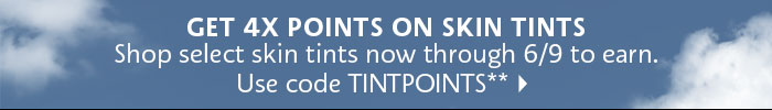 Get 4x Points on Skin Tints**