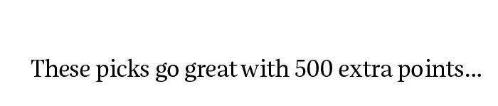 These picks go great with 500 extra points…