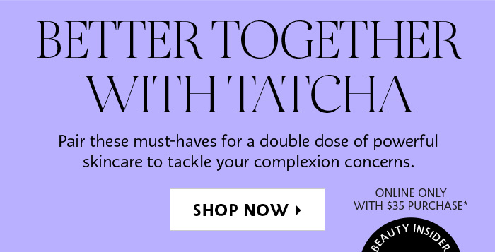 Better Together with tatcha