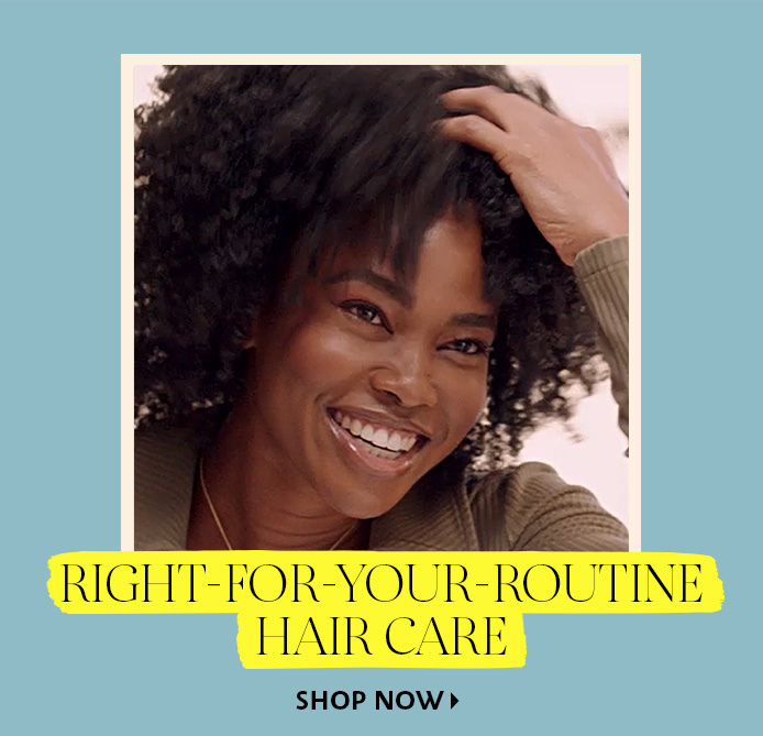  Right For-Your-Routine Hair Care