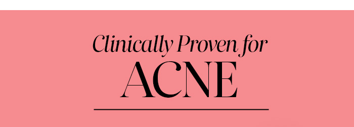 Clinically Proven for Acne