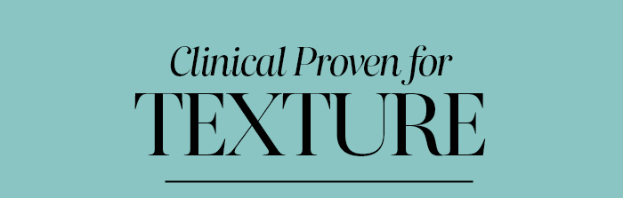 Clinically Proven for Texture