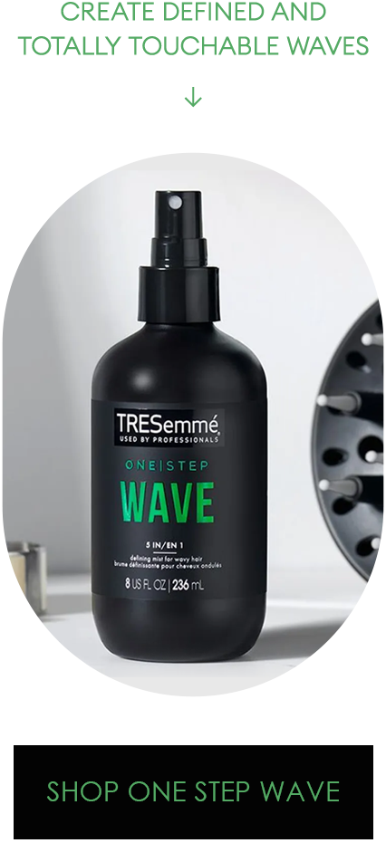 Create defined and
totally touchable waves | Shop One Step Wave