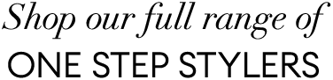 Shop our full range of One Step Stylers