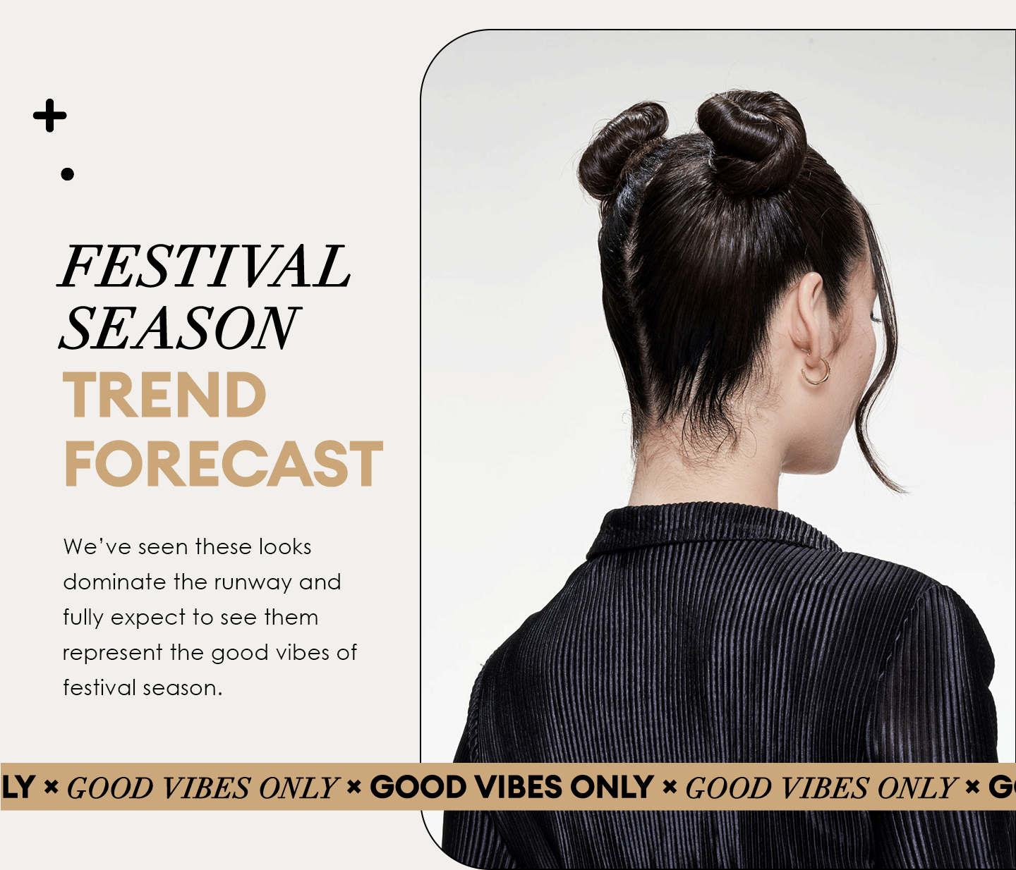 FESTIVAL SEASON TREND FORECAST | Weve seen these looks dominate the runway and fully expect to see them represent the good vibes of festival season. | GOOD VIBES ONLY