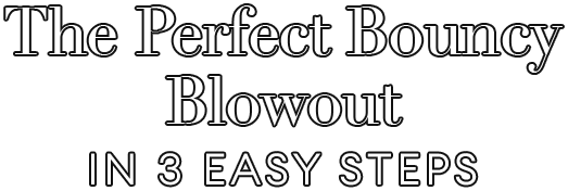 The Perfect Bouncy Blowout in 3 Easy Steps