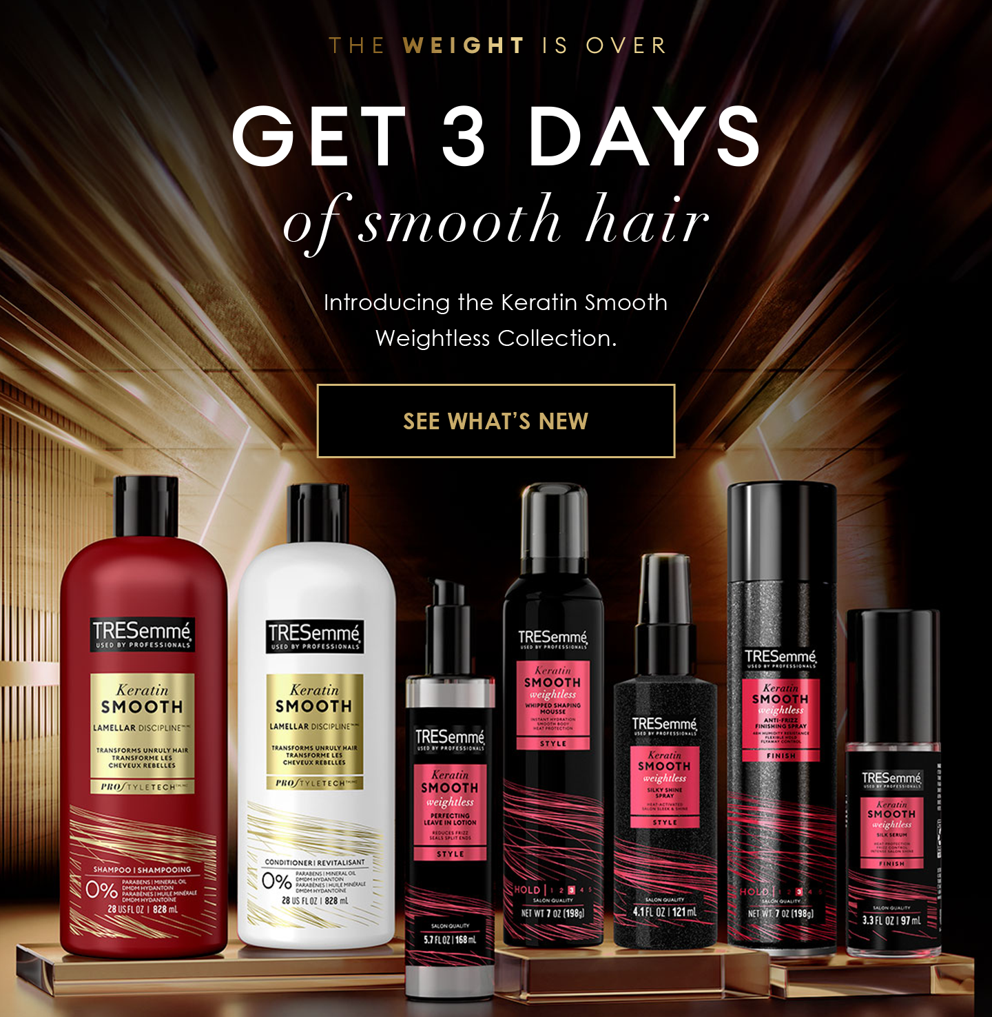 The weight is over | Get 3 days of smooth hair | Introducing the Keratin Smooth Weightless Collection.  | See Whats New