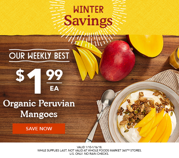 Our Weekly Best $1.99 ea Organic Peruvian Mangoes | SAVE NOW | Valid 1/10-1/16/18