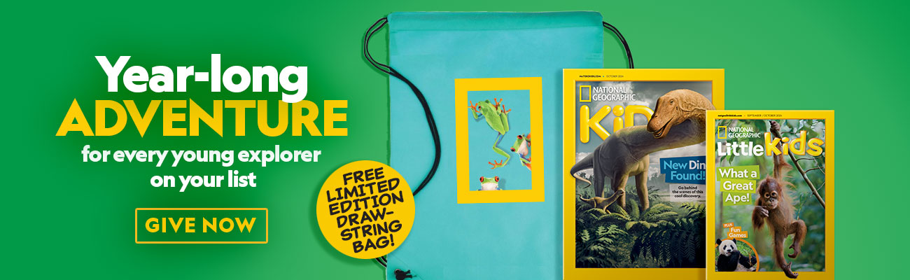 OPEN THEIR WORLD TO WONDER - GIVE THE GIFT OF NATIONAL GEOGRAPHIC.  