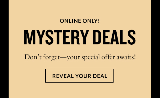 ONLINE ONLY! | MYSTERY DEALS | REVEAL YOUR DEAL