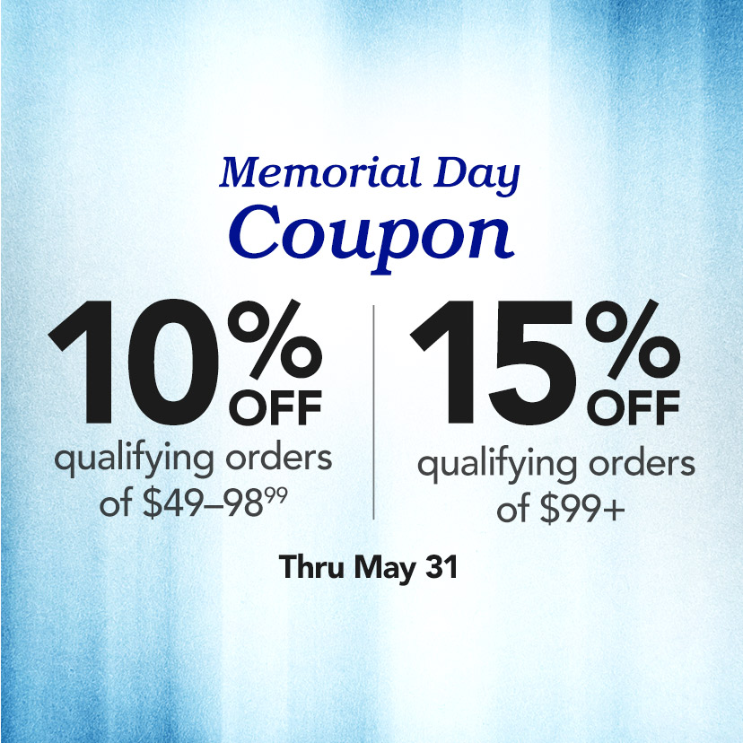 Memorial Day Coupon. 10% off qualifying orders of $49-98.99. 15% off qualifying orders of $99+. Thru May 31