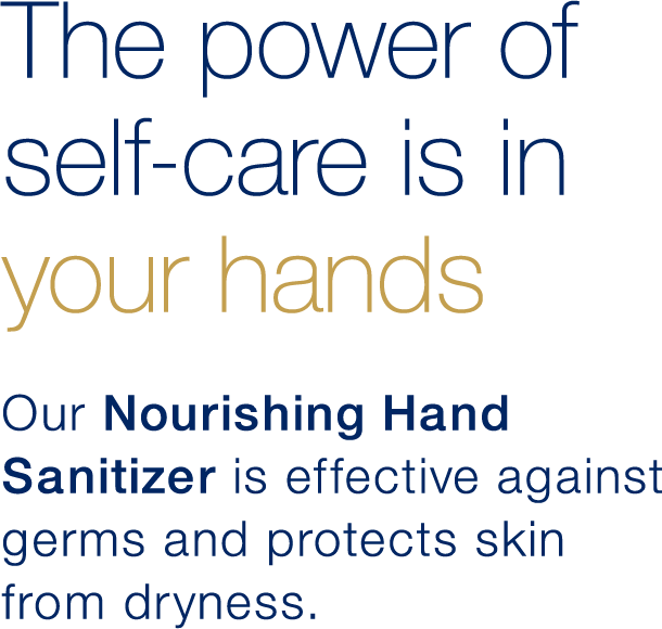 The power of self-care is in your hands | Our Nourishing Hand Sanitizer is effective against germs and protects skin from dryness.