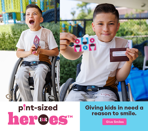 Baskin-Robbins Pint Sized Heros - Giving kids in need a reason to smile