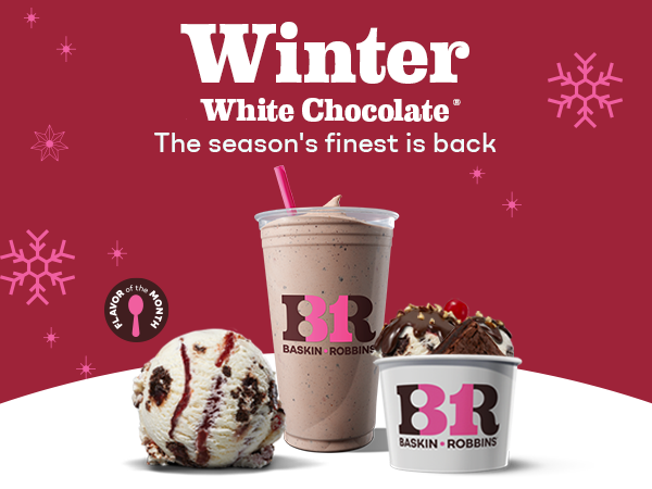 " Winter White Chocolate. The Season's finest is back " with a scoop of Winter White Chocolate, Winter White Chocolate Shake, and Winter White Chocolate Sundae