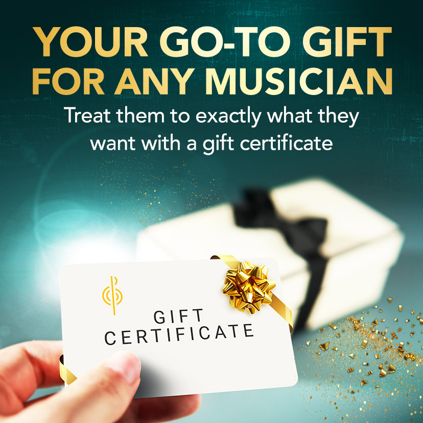 Your Go-To Gift for Any Musician. Treat them to exactly what they want with a gift certificate. Shop Now