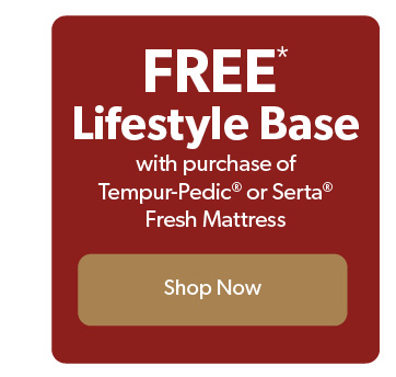 Free lifestyle base with purchase of Tempur-Pedic or Serta Fresh Mattresss. Click to shop now. 