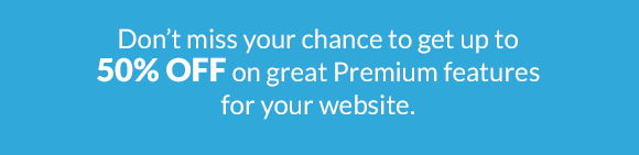 Don't miss your chance to get up to 50% off on great Premium features for your website.