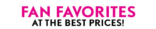 Fan Favorites at the Best Prices!